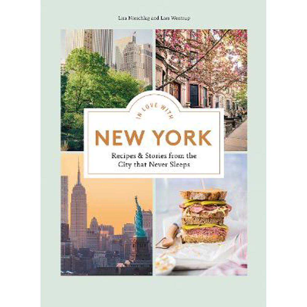 In Love with New York: Recipes and Stories from the City That Never Sleeps (Hardback) - Lisa Nieschlag
